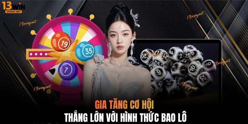 Gia tăng cơ hội thắng lớn với hình thức bao lô 