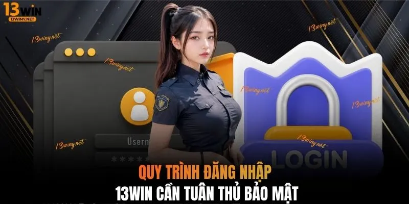 Quy trình đăng nhập 13WIN cần tuân thủ bảo mật 